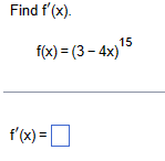 Find f'(x).
15
f(x)=(3-4x)15
f'(x) = ☐