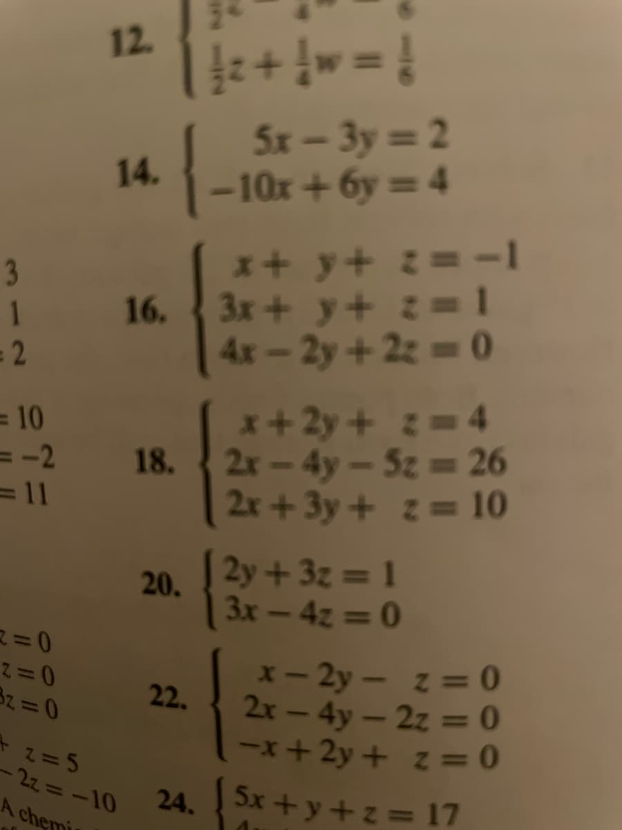 12.
e+ !w = !
5x-3y = 2
-10x+ 6y = 4
14.
x+ y+ z= -1
16. 3x + y+ :
4x-2y +2z = 0
3.
1
= 10
= -2
=11
x+ 2y + z= 4
2x-4y-5z = 26
2r+3y+ z= 10
18.
20.
| 2y + 3z = 1
3x-4z =0
x- 2y- z = 0
2x - 4y-2z = 0
-x+ 2y + z = 0
22.
%3D
1
-22=D-10
A chemi
24.
Sx+y+z = 17

