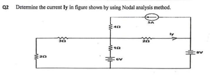 Q2 Determine the currently in figure shown by using Nodal analysis method.
20
30
40
19
SA
20
BV