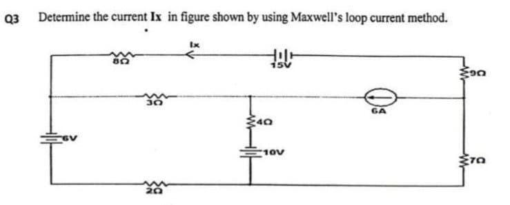 Q3 Determine the current Ix in figure shown by using Maxwell's loop current method.
80
30
20
Ix
Hola
15V
40
10V
GA
Mon
370
