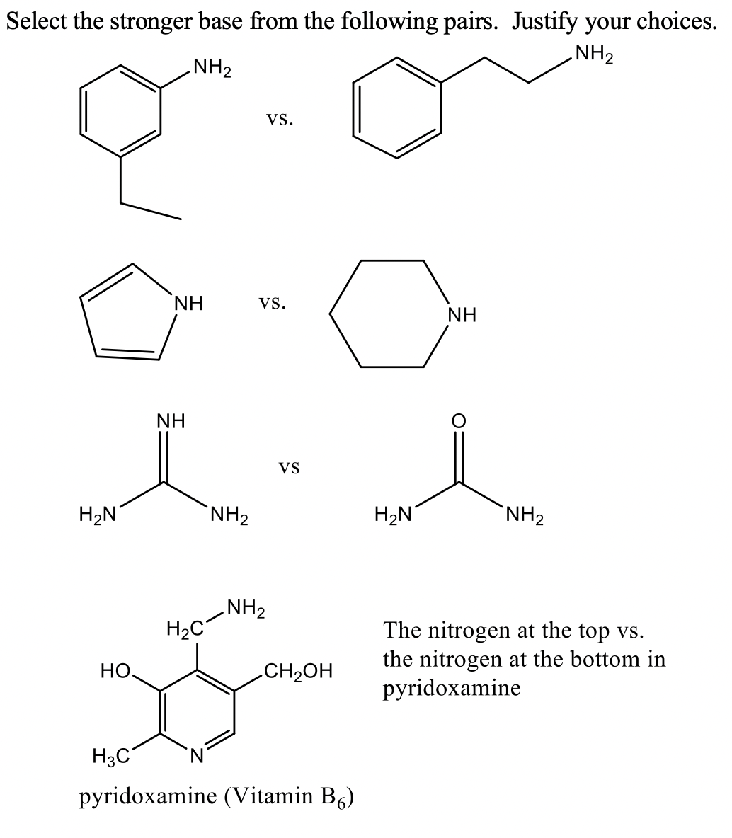 Select the stronger base from the following pairs. Justify your choices.
NH2
NH2
vs.
NH
Vs.
NH
NH
VS
H2N
NH2
H2N
`NH2
NH2
H2C
The nitrogen at the top vs.
the nitrogen at the bottom in
pyridoxamine
НО.
CH2OH
H3C
pyridoxamine (Vitamin B6)
