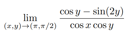 lim
(x,y) → (π,π/2)
cos y - sin(2y)
cos x cos y