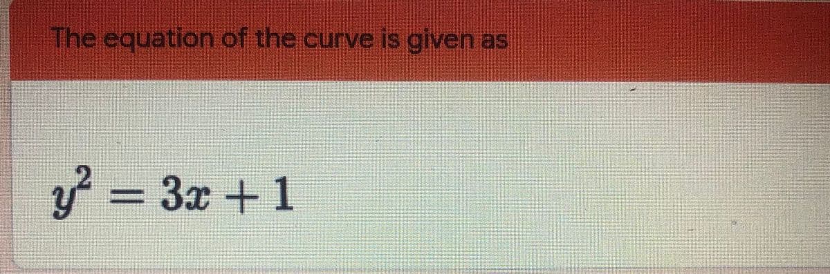 The equation of the curve is given as
2.
3x + 1
