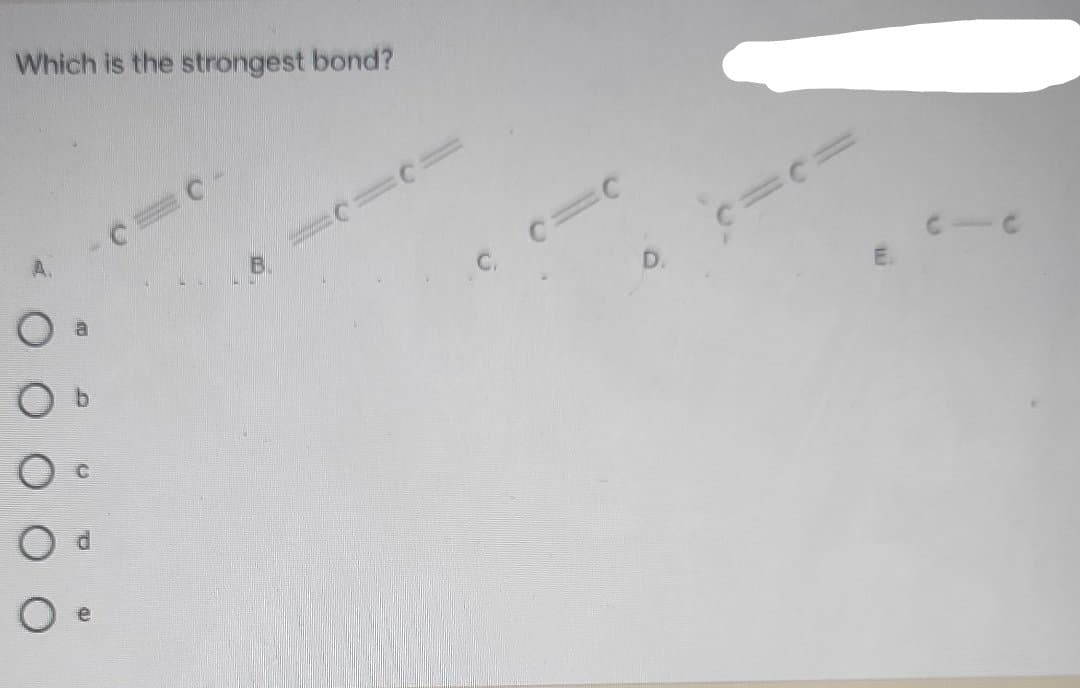 Which is the strongest bond?
A.
B.
D.
E.
