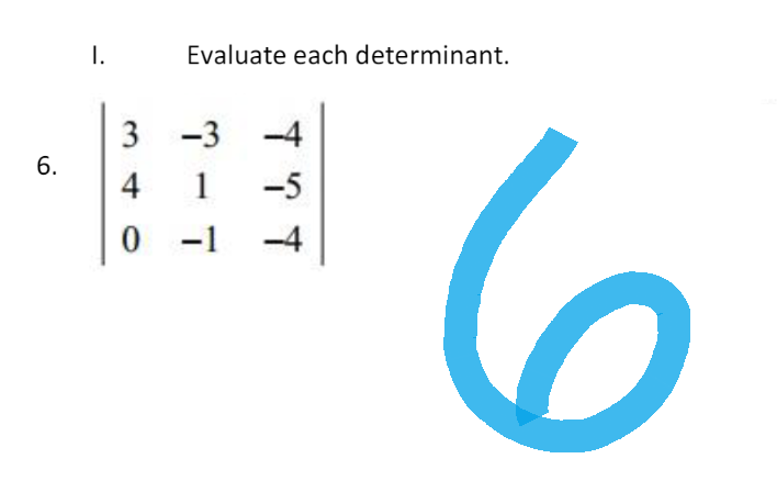 6.
I.
Evaluate each determinant.
3
-3
4
1
0-1
в
тут
-5