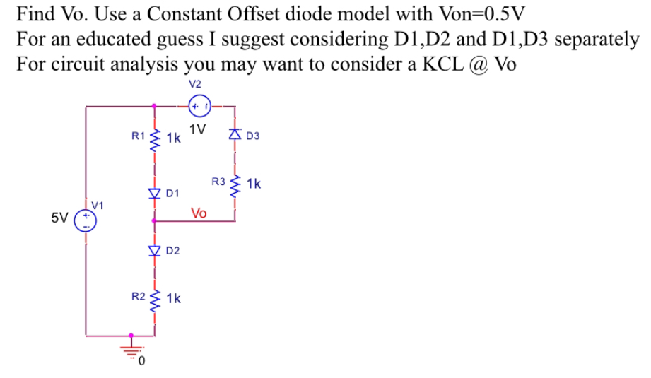 Find Vo. Use a Constant Offset diode model with Von=0.5V
For an educated guess I suggest considering D1,D2 and D1,D3 separately
For circuit analysis you may want to consider a KCL @ Vo
V2
5V
V1
R₁1k
R2
O
☆
A
www
D1
D2
1k
1V
Vo
R3
www
D3
1k