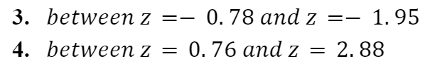 3. between z =-
0. 78 аnd Z %3D—
1.95
4. between z =
0.76 and z = 2. 88
апd Z %3
