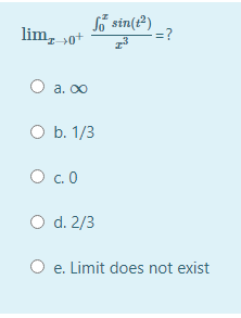 lim, ot
Ső sin(t²)
-=?
a. 00
O b. 1/3
O c. 0
O d. 2/3
O e. Limit does not exist
