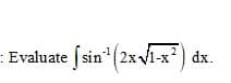 :Evaluate (sin(2xv1-x?) dx.
