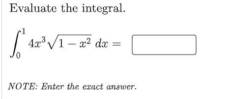 Evaluate the integral.
•1
4x V1 – x2 dx
NOTE: Enter the exact answer.

