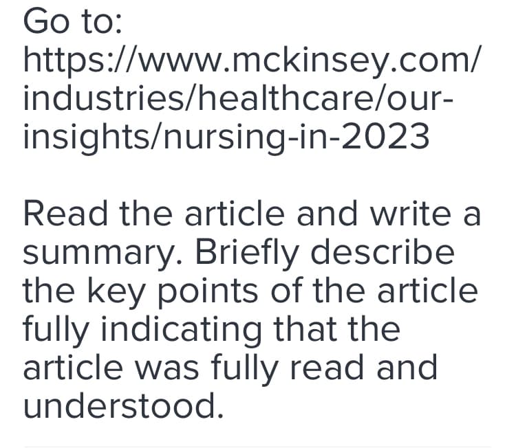 Go to:
https://www.mckinsey.com/
industries/healthcare/our-
insights/nursing-in-2023
Read the article and write a
summary. Briefly describe
the key points of the article
fully indicating that the
article was fully read and
understood.