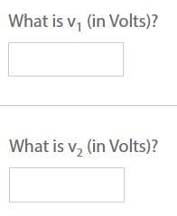 What is v₁ (in Volts)?
What is v₂ (in Volts)?