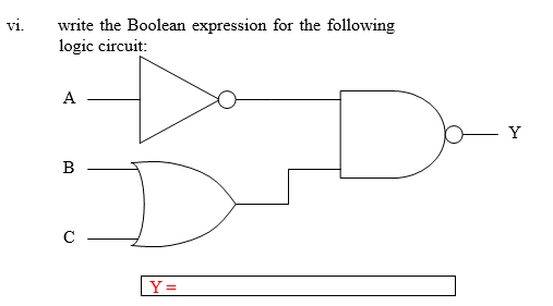 write the Boolean expression for the following
logic circuit:
vi.
A
- Y
B
C
Y =
