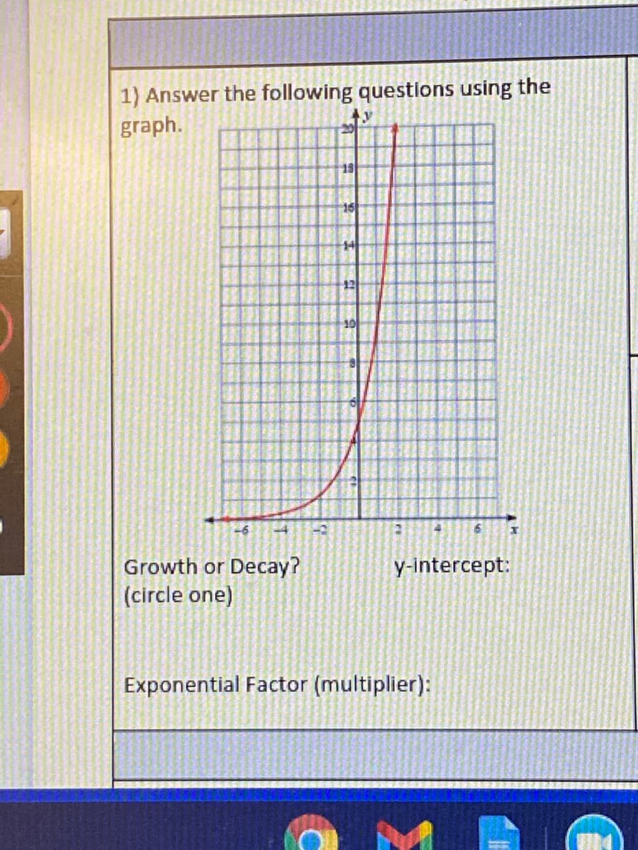 1) Answer the following questlons using the
graph.
19
15
12
-6
-3
Growth or Decay?
y-intercept:
(circle one)
Exponential Factor (multiplier):
