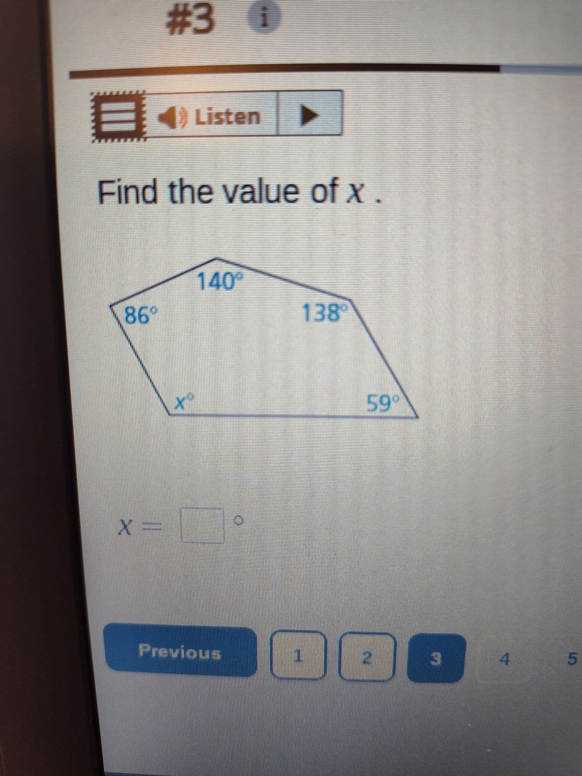 ***
光光頭
4) Listen
i
#3 Ⓡ
Find the value of x
86°
X =
X
to
140°
Previous
138
1
59°
2
3
4