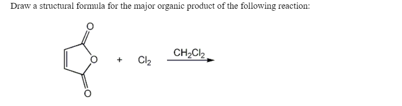 Draw a structural formula for the major organic product of the following reaction:
CH;Cl2
Cl2
+

