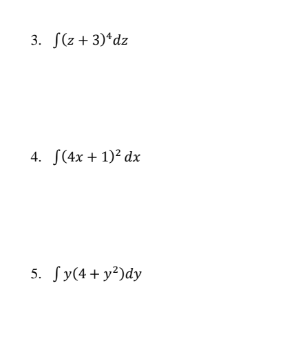 3. S(z +3)*dz
4. S(4x + 1)² dx
5. Sy(4+ y²)dy
