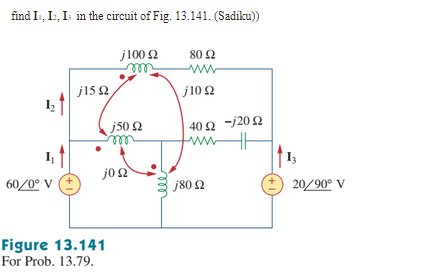 find Ii, Ia, Is in the circuit of Fig. 13.141. (Sadiku))
j100 Ω
80 Ω
ΜΕ
m
1 |
60/0° V
j15Ω,
j50 Ω
m
j0 Ω
Figure 13.141
For Prob. 13.79.
j10 Ω
40 Ω ~j20 Ω
t
j80 Ω
20/90° V