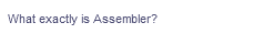 What exactly is Assembler?
