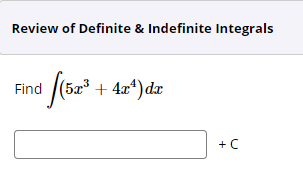 Review of Definite & Indefinite Integrals
(5x³ + 4x*)dx
Find
+ C
