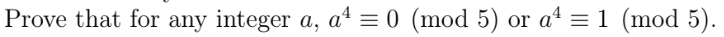 Prove that for any integer a, at = 0 (mod 5) or a4 = 1 (mod 5).
