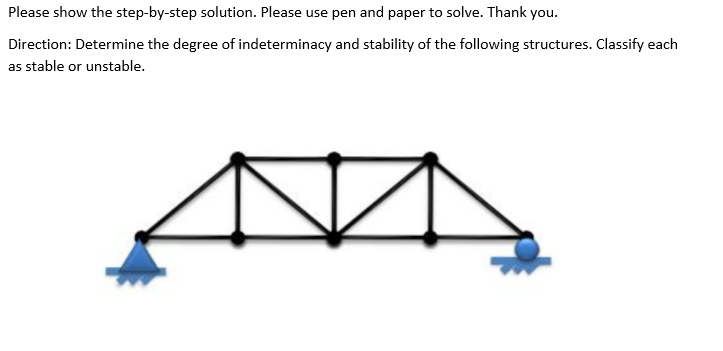 Please show the step-by-step solution. Please use pen and paper to solve. Thank you.
Direction: Determine the degree of indeterminacy and stability of the following structures. Classify each
as stable or unstable.
