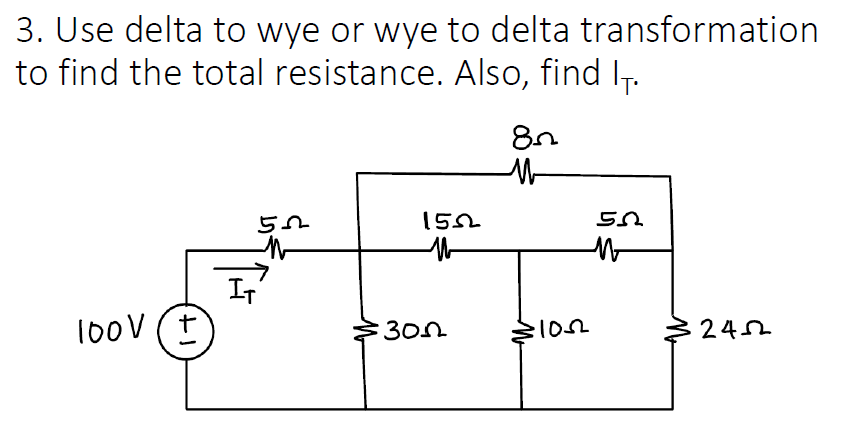 3. Use delta to wye or wye to delta transformation
to find the total resistance. Also, find I₁.
100V (+)
52
1552
300
85
M
$1022
50
W
2452