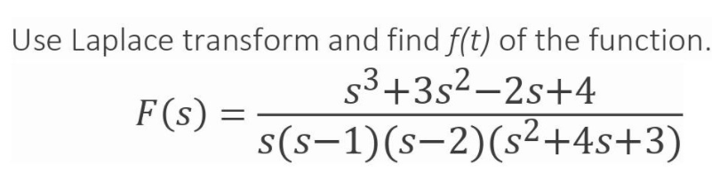 Use Laplace transform and find f(t) of the function.
53+3s2-2s+4
F(s) =
s(s-1)(s-2)(s²+4s+3)
