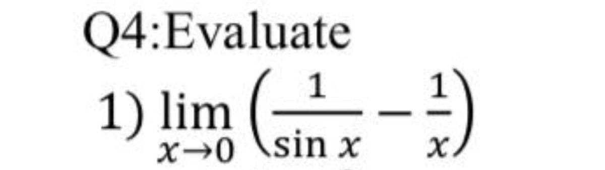Q4:Evaluate
1
1) lim (sin x
1-)