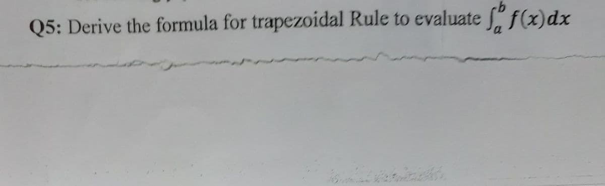 Q5: Derive the formula for trapezoidal Rule to evaluate f f(x) dx