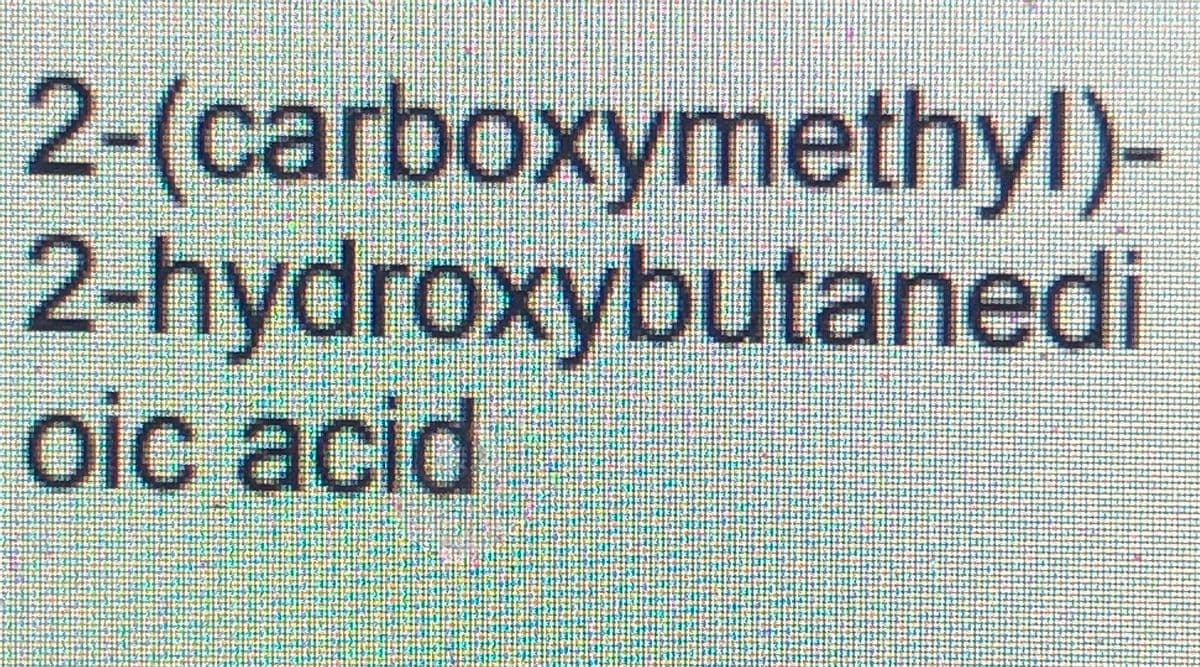 2-(carboxymethyl)-
2-hydroxybutanedi
oic acid