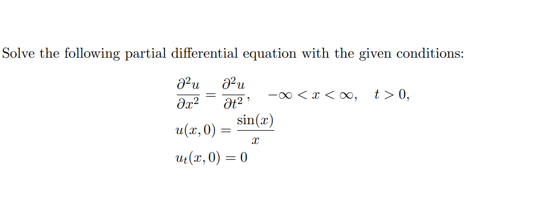 Solve the following partial differential equation with the given conditions:
8² u
მე2
u(x, 0)
² u
Ət2'
=
-∞ < x < ∞, t> 0,
sin(x)
X
ut(x,0) = 0