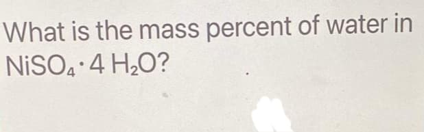 What is the mass percent of water in
NISO4 4 H₂O?