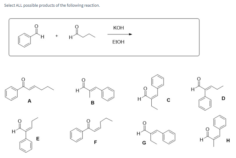 Select ALL possible products of the following reaction.
ملی
+
Η
A
Η
KOH
EtOH
Η
B
Η
E
F
H
C
Η
D
H
G
H