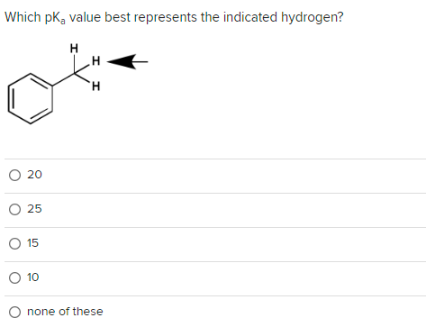 Which pką value best represents the indicated hydrogen?
O 20
O 25
O 15
H
I I
O 10
O none of these