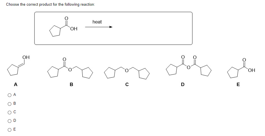 Choose the correct product for the following reaction:
A
A
Е
ОН
OH
в
heat
с
D
E
SOH