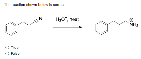 The reaction shown below is correct.
True
False
H3O*, heat
NH3