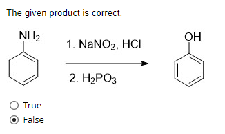 The given product is correct.
NH₂
True
False
1. NaNO₂, HCI
2. H₂PO3
OH