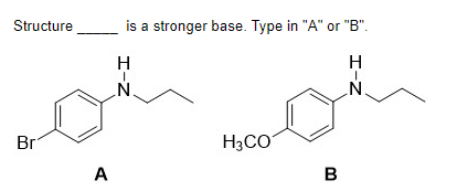 Structure
Br
A
is a stronger base. Type in "A" or "B".
H
H
Z-I
H3CO
B
I-Z
