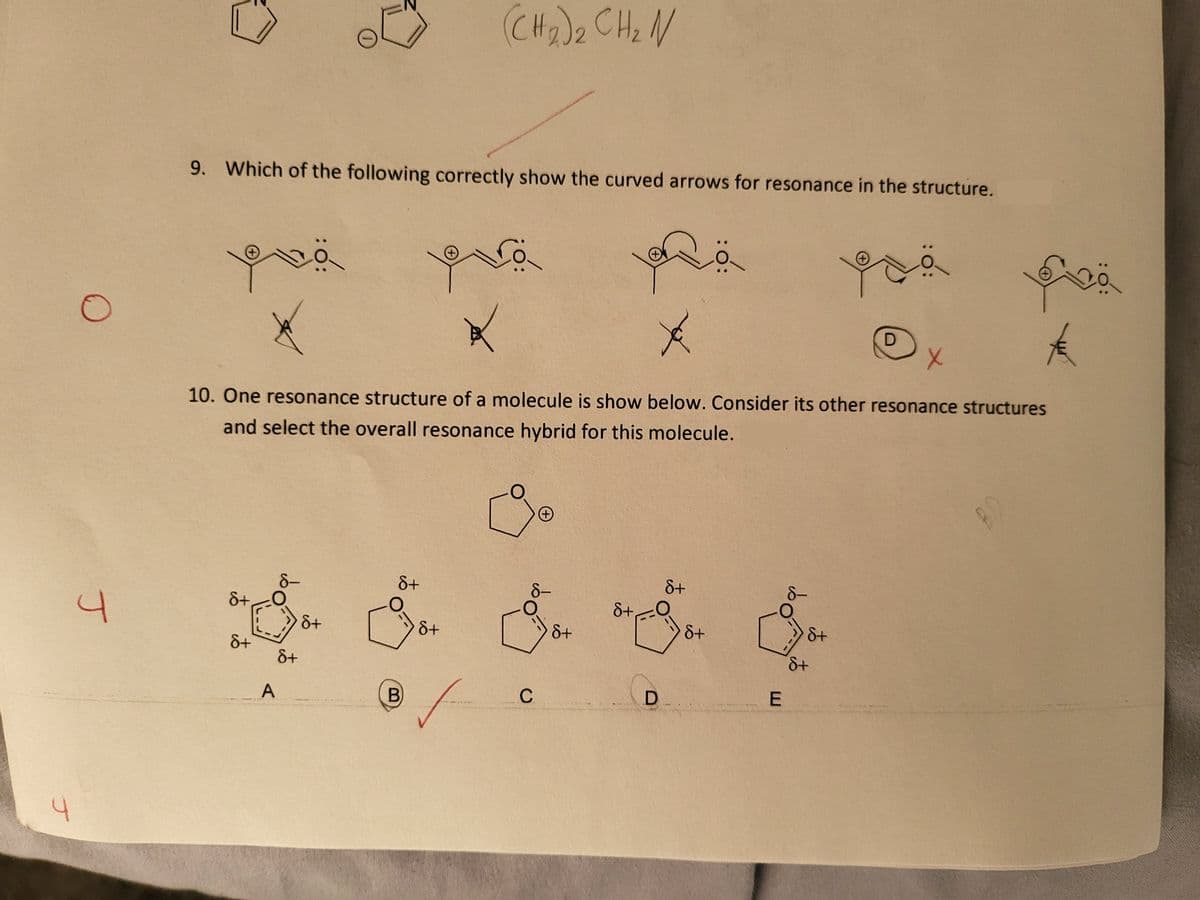 J
J
9. Which of the following correctly show the curved arrows for resonance in the structure.
8+
8+
A
*
t
X
10. One resonance structure of a molecule is show below. Consider its other resonance structures
and select the overall resonance hybrid for this molecule.
8+
d+
8+
(CH₂)₂ CH₂ N
B
8+
Co
C
8+
8+
8+
D.
8+
E
d+
d+
you
:O:
D