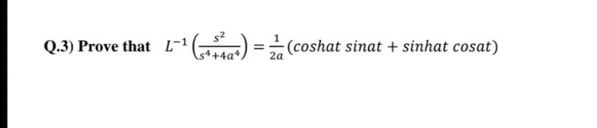 s2
Q.3) Prove that L-1
) =(coshat sinat + sinhat cosat)
2a
