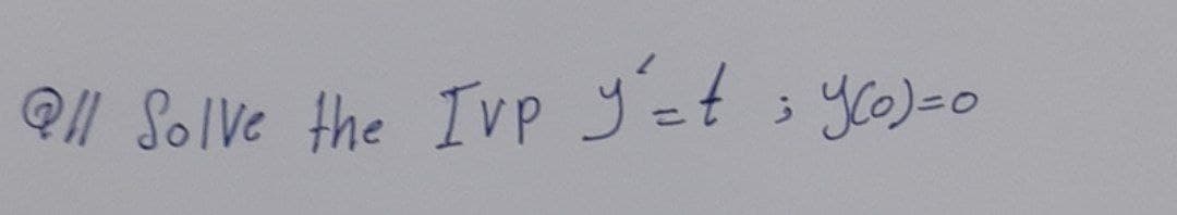 Qll Solve the Ivp y'= t = y(o)=0
ز