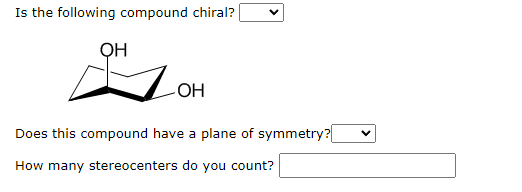 Is the following compound chiral?
OH
-OH
Does this compound have a plane of symmetry?
How many stereocenters do you count?