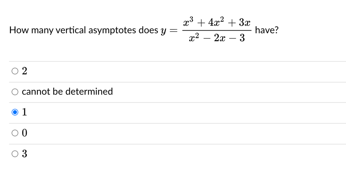 x3 + 4x2 + 3x
How many vertical asymptotes does y
have?
3
x2 – 2x
2
cannot be determined
1
