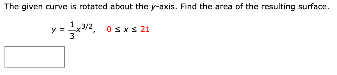 The given curve is rotated about the y-axis. Find the area of the resulting surface.
y V=1x312, 0 ≤ x ≤ 21