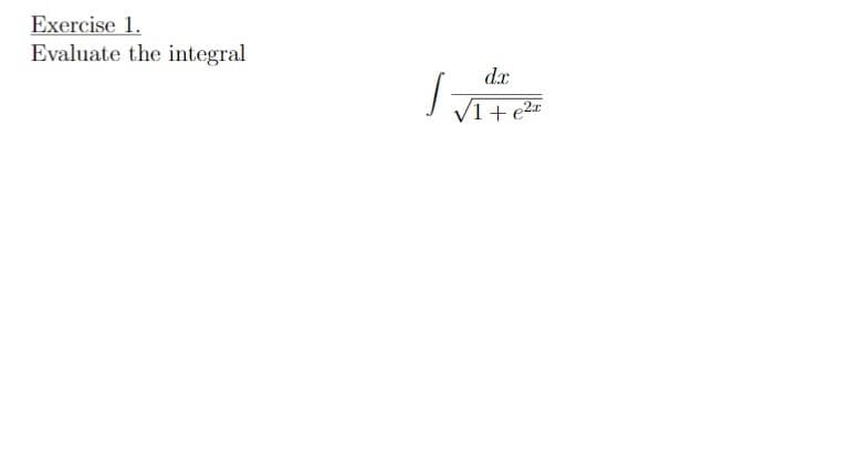 Exercise 1.
Evaluate the integral
d.x
/1+e2¤
