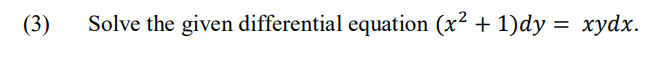 (3)
Solve the given differential equation (x² + 1)dy = xydx.
