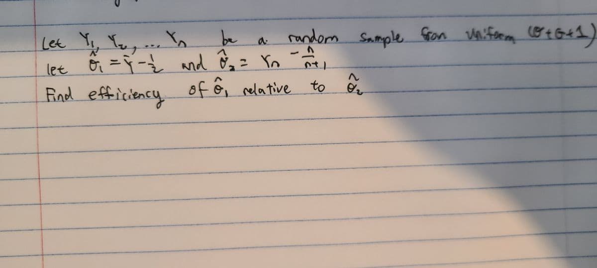 Lee Y, Yu, -. Ys
be
nd ô= Yo
random Sample Grom Waifeem otGed)
a.
let
Find efficiency
of ê relative to ê
