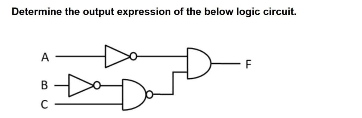 Determine the output expression of the below logic circuit.
A
B
C
D
F