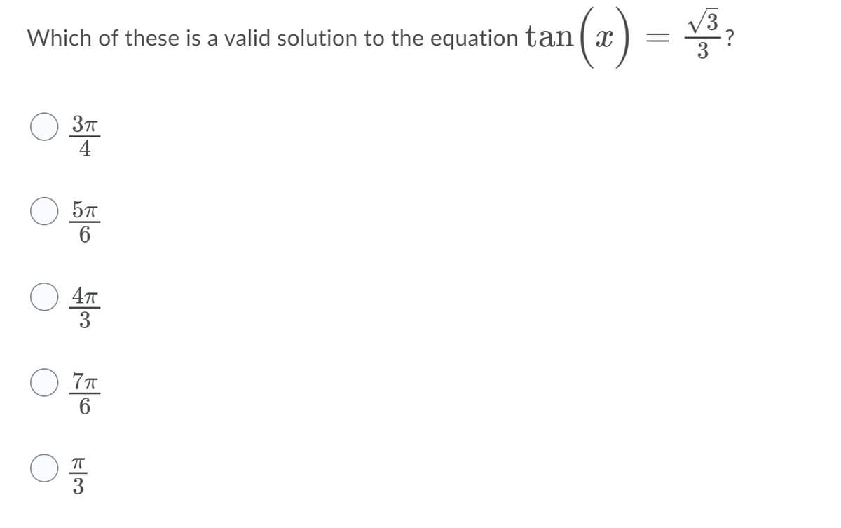 (2) =
Which of these is a valid solution to the equation tan( x
V3,
3
4
4T
3
3

